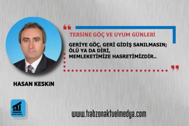 Hasan Keskin Yazdı - Tersine Göç ve Uyum Günleri